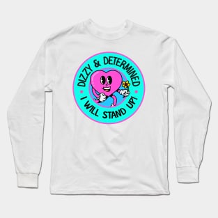Dizzy and Determined... I Will Stand Up - POTS Long Sleeve T-Shirt
